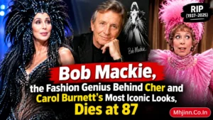 Bob Mackie, the Fashion Genius Behind Cher and Carol Burnett’s Most Iconic Looks, Dies at 87