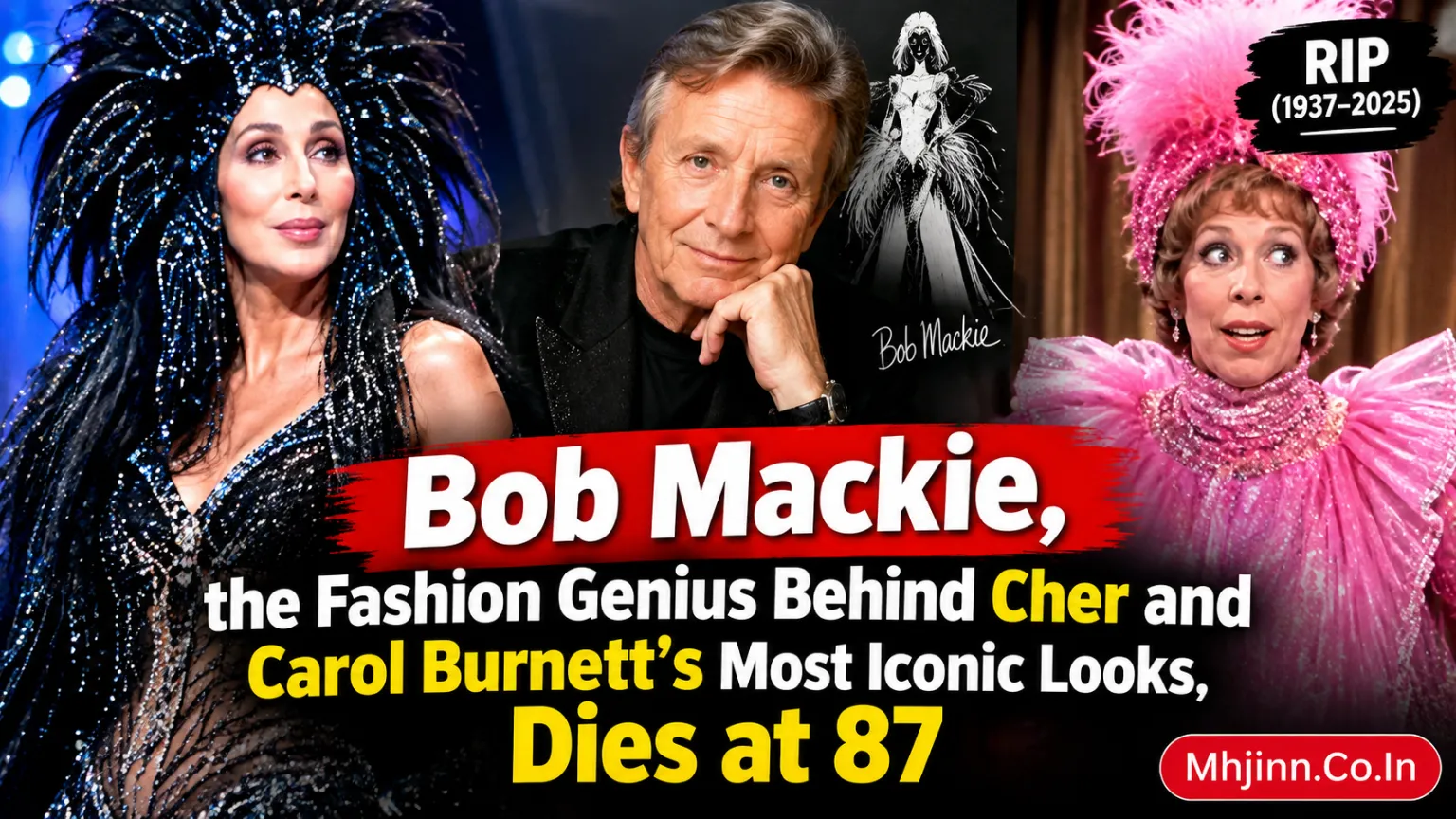 Bob Mackie, the Fashion Genius Behind Cher and Carol Burnett’s Most Iconic Looks, Dies at 87
