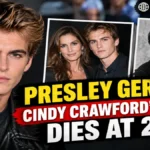 Presley Gerber, Cindy Crawford’s Son, Dies at 27